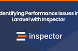 Identifying Performance Issues in Laravel with Inspector