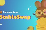 Introducing StableSwap on PancakeSwap — Enjoy lower slippage for stable pairs!
