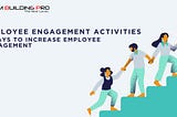 Employee Engagement Activities: 7 Ways To Increase Employee Engagement
