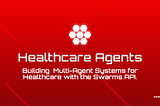Building Multi-Agent Systems for Healthcare with the Swarms API: A Technical Guide