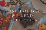 Long Weekends in London; Plan Your Bank Holiday with Bimble