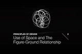 Principles of Design: Use of Space and The Figure-Ground Relationship