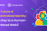 The Future of Decentralized Identity: The Key to a Human-Centered Web3