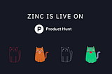 Zinc is LIVE on Product Hunt