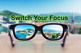 Switch Your Focus