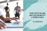 Top 10 Software Development Companies in California (2024)