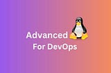 Mastering Linux: Advanced Skills for DevOps Engineers