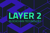 Layer 2 Blockchain— Web3 Fundamentals #1