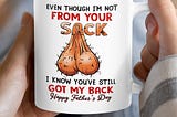 FATHER’S DAY Even though I’m not from your sack Dad Mug