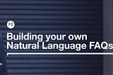 Building Your Own Natural Language FAQs