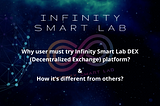 Why user must try Infinity Smart Lab DEX (Decentralized Exchange) platform?