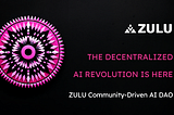 The Decentralized AI Revolution Is Here: ZULU Community-Driven AI DAO