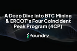 A Deep Dive into BTC Mining & ERCOT’s Four Coincident Peak Program (4CP)