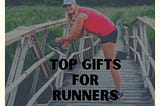 TOP GIFTS FOR RUNNERS