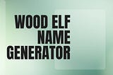 wood elf name generator