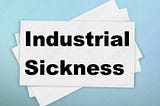 Industrial Sickness and Remedies —