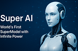 Super AI -World’s First SuperModel with Infinite Power