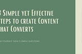 3 Simple yet Effective Steps to create Content that Converts