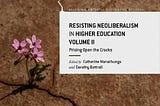 Book Review: Resisting Neoliberalism in Higher Education Volume 2: Prising Open the Cracks