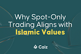 Why Spot-Only Trading Aligns with Islamic Values