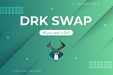 DRK SWAP — All you need in DeFi (Part 1)