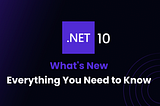 What’s New in .NET 10: Everything You Need to Know