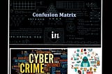 CONFUSION MATRIX IN CYBER CRIME..!!