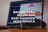 Bagian yang belum ada dari gamedev Indie Pemula di Indonesia