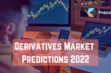 Derivatives Market Predictions for 2022: the opportunity of using Precog Finance