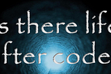 Is there life after code?