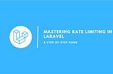 Mastering Rate Limiting in Laravel: A Step-by-Step Guide