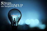 8 steps to designing an inspired MVP