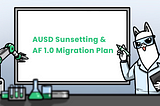 AUSD sunsetting & AF1.0 Batch#1 Migration Plan