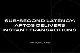 Sub-Second Latency: Aptos Delivers Instant Transactions