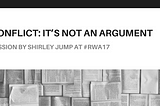 Conflict: It’s Not an Argument