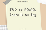 To FUD or to FOMO, that is the Question