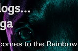 Two dogs… a saga of the Rainbow tribe