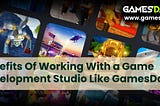 Benefits of Working with a Game Development Studio Like GamesDapp