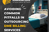 Avoiding Common Pitfalls in Outsourcing DME Billing Services