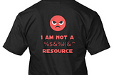 I’m Not a … Resource!!