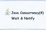 Java Concurrency(4): Must-See Precautions for Using Wait & Notify Methods