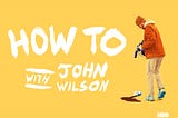 How To with John Wilson is the Best Show of 2020