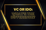 VC or IDO: What’s the Difference?