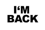 I’m Back—And I Have Stories to Tell!