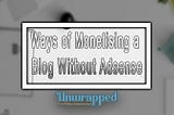 Ways of Monetising a Blog Without Adsense