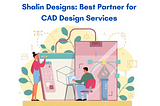 Shalin Designs: Best Partner for CAD Design Services