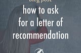 How to Ask for a Letter of Recommendation