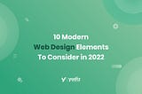 Web Design Elements To Consider in 2022