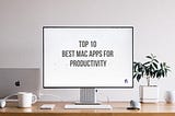 Top 10 BEST Mac Apps for Productivity in 2023!