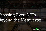 Crossing Over: NFTs Beyond the Metaverse